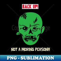 I am not a morning person - Decorative Sublimation PNG File - Unleash Your Inner Rebellion