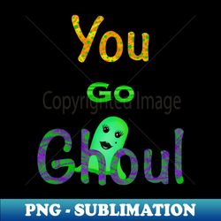 You Go Ghoul - Retro PNG Sublimation Digital Download - Perfect for Sublimation Mastery