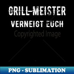 Grillmeister Verneigt Euch Grill BBQ Barbeque Geschenk - Instant PNG Sublimation Download - Transform Your Sublimation Creations