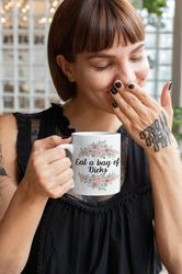 floral flowers with funny rude quote coffee mug gift, eat a bag of dicks inappropriate gift