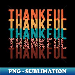 Thankful Thankful Thankful - Instant PNG Sublimation Download - Add a Festive Touch to Every Day