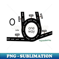 o is for one way - High-Quality PNG Sublimation Download - Create with Confidence