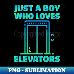 Just A Boy Who Loves Elevators - Elegant Sublimation PNG Download - Unleash Your Creativity