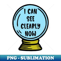 I Can See Clearly Now - Elegant Sublimation PNG Download - Create with Confidence