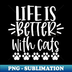 Life Is Better With Cats Funny Cat Lover Design Purrfect - Vintage Sublimation PNG Download - Add a Festive Touch to Every Day