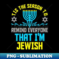 Tis The Season To Remind Everyone Funny Hanukkah Chanukah Long Sl - Sublimation-Ready PNG File - Transform Your Sublimation Creations
