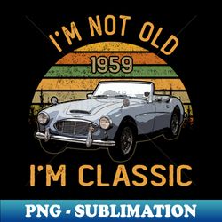 Austin-Healey 3000 1959 Im not old Im classic - Professional Sublimation Digital Download - Add a Festive Touch to Every Day
