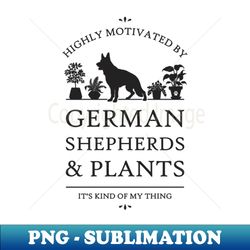 Highly Motivated by German Shepherds and Plants - Retro PNG Sublimation Digital Download - Unlock Vibrant Sublimation Designs