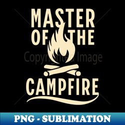 Master of The Campfire - Instant PNG Sublimation Download - Unleash Your Inner Rebellion