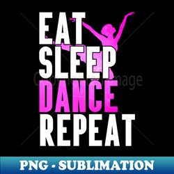 Eat Sleep Dance Repeat - Aesthetic Sublimation Digital File - Unleash Your Inner Rebellion