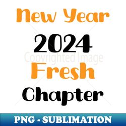 NEW YAER 2024 FRESH CHAPTER - Creative Sublimation PNG Download - Capture Imagination with Every Detail
