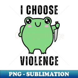 I Choose Violence Funny - Decorative Sublimation PNG File - Fashionable and Fearless