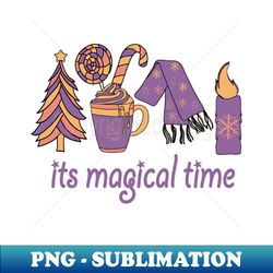 Its Magical Time New Year Winter Vibes - PNG Sublimation Digital Download - Instantly Transform Your Sublimation Projects