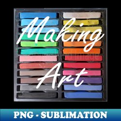 Making Art - High-Resolution PNG Sublimation File - Bring Your Designs to Life