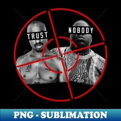 Trust Nobody T-Shirt - Digital Sublimation Download File - Fashionable and Fearless