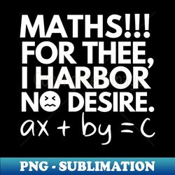 Maths For thee I harbor no desire - PNG Transparent Sublimation Design - Revolutionize Your Designs