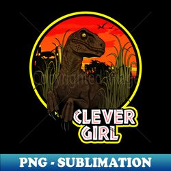 Clever Girl Raptor - Signature Sublimation PNG File - Stunning Sublimation Graphics