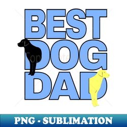 Best Dog Dad Dog Lover - Unique Sublimation PNG Download - Fashionable and Fearless