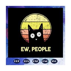 Ew people, cat svg, cat lover gifts, cat lover svg, cat gifts, black cat, cat art, trending svg For Silhouette, Files Fo
