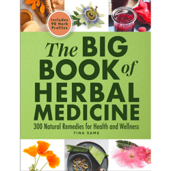 The Big Book of Herbal Medicine: 300 Natural Remedies for Health and Wellness by Tina Sams