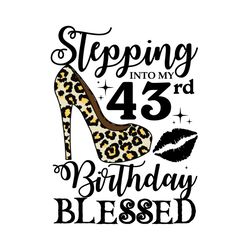 Stepping Into My 43rd Birthday Blessed Svg, Birthday Svg, 43rd Birthday Svg, Turning 43 Svg, 43 Years Old, 43rd Birthday