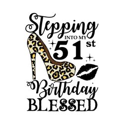 Stepping Into My 51st Birthday Blessed Svg, Birthday Svg, 51st Birthday Svg, Turning 51 Svg, 51 Years Old, Birthday Woma