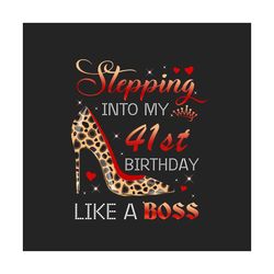 Stepping Into My 41st Birthday Like A Boss Png, Birthday Png, 41st Birthday Png, Turning 41 Png, 41 Years Old, 41st Birt