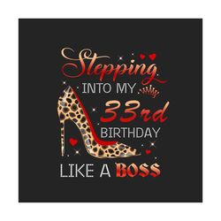 Stepping Into My 33rd Birthday Like A Boss Png, Birthday Png, 33rd Birthday Png, Turning 33 Png, 33 Years Old, 33rd Birt