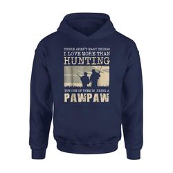 Being A Paw Paw Hunting Gifts Fathers Day Gifts Hoodie