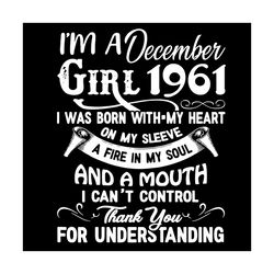 I'm An December Girl 1961 Svg, Birthday Svg, 1961 Birthday Svg, December 1961, 60th Birthday Svg, December Birthday, Dec
