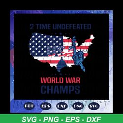 2 time undefeated world war champs, 4th Of July Svg, American Flag Svg, Fourth Of July Svg, America Svg, Patriotic Ameri