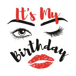 It Is My Birthday Svg Its My Day svg, Birthday Svg, Birthday Girl Svg, Girl Gifts Svg, Birthday Women Svg, Lips Svg, Eye