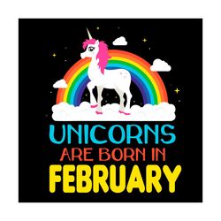 Unicorns Are Born In February Svg, Birthday Svg, Unicorn Birthday Svg, February Unicorn, Unicorn Svg, Unicorn Girl Svg,