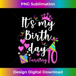 10th Birthday shirt for Girls- Funny It's my Birthday - Eco-Friendly Sublimation PNG Download - Customize with Flair