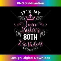 It's My Twin Sister 80th Birthday Happy 80 Year Old B - Futuristic PNG Sublimation File - Customize with Flair