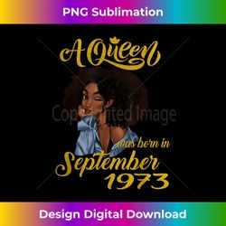 A Queen Was Born in September 1973 46th Birthday Gifts Shi - Crafted Sublimation Digital Download - Rapidly Innovate Your Artistic Vision
