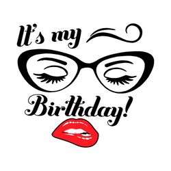 Its My Birthday Eyelashes And Lips Svg, Birthday Svg, Girl Birthday Svg, Woman Birthday Svg, Eyelashes Svg, My Birthday