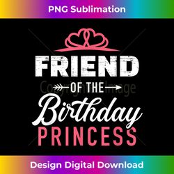 Friend of the birthday princess girl matching fa - Crafted Sublimation Digital Download - Crafted for Sublimation Excellence