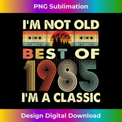 I'm Not Old I'm A Classic Vintage 1985 37th Birthday G - Crafted Sublimation Digital Download - Pioneer New Aesthetic Frontiers