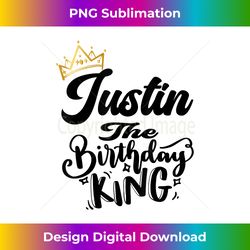 Justin The Birthday King Happy Birthday Shirt Men Boys T - Deluxe PNG Sublimation Download - Craft with Boldness and Assurance