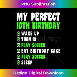 10 Year Old My Perfect 10th Birthday Soccer 10th Birt - Classic Sublimation PNG File - Immerse in Creativity with Every Design