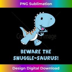 Cute Kids Beware The Snuggle Saurus Children Boys G - Innovative PNG Sublimation Design - Access the Spectrum of Sublimation Artistry