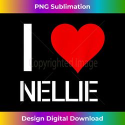 I Love NELLIE Heart Lover Girlfriend Cute Birthday Fami - Chic Sublimation Digital Download - Striking & Memorable Impressions