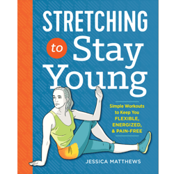 Stretching to Stay Young: Simple Workouts to Keep You Flexible, Energized, and Pain Free by Jessica Matthews (Author)