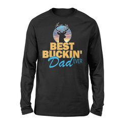 Best Buckin&8217 Dad Ever Hunting Father&8217s Day Long Sleeve T-Shirt