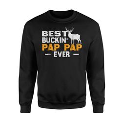 Best Buckin&8217 Pap Pap Ever Deer Hunting Father Day Sweatshirt