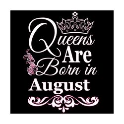 Queens Are Born In August Svg, Birthday Svg, August Birthday, August Queen Svg, Born In August, Aug Birthday Svg, Queen