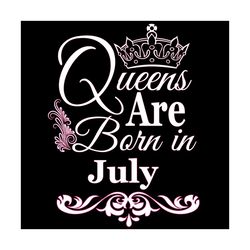 Queens Are Born In July Svg, Birthday Svg, July Birthday Svg, July Queen Svg, Born In July Svg, Jul Birthday Svg, Queen