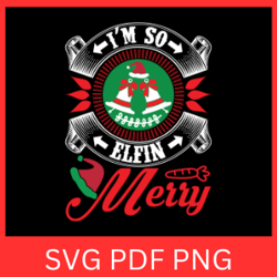 Iam So Elfin Merry Svg, Funny Christmas Svg, Elfing Merry Svg, Merry ELFIN Christmas SVG, Christmas Svg