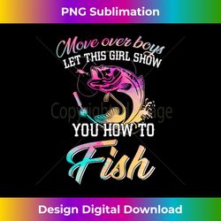 Move Over Boys Let This Girl Show You How to Fish Fishing Tank T - Sublimation-Optimized PNG File - Challenge Creative Boundaries